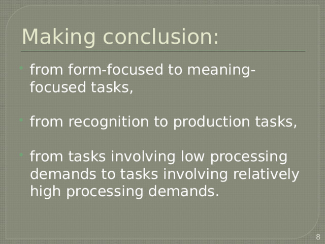 Making conclusion: from form-focused to meaning-focused tasks, from recognition to production tasks, from tasks involving low processing demands to tasks involving relatively high processing demands.  