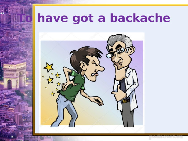 To have got a backache 