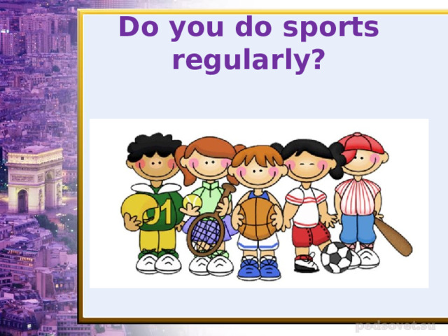 Do you do sports regularly? 