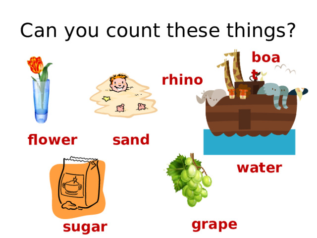 Can you count these things? boat rhino flower sand water grape sugar 