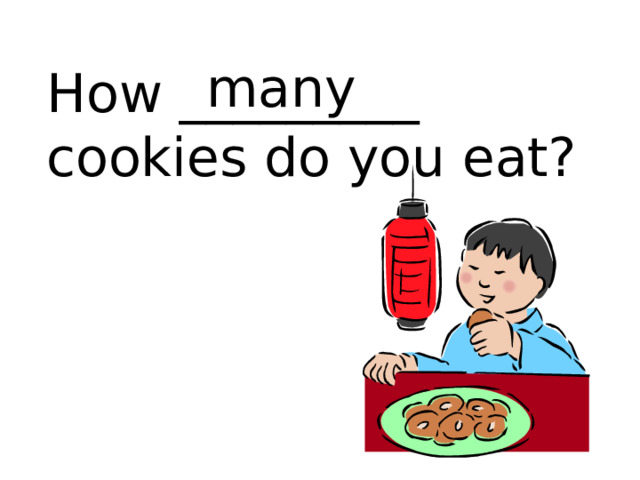 many How _________ cookies do you eat? 