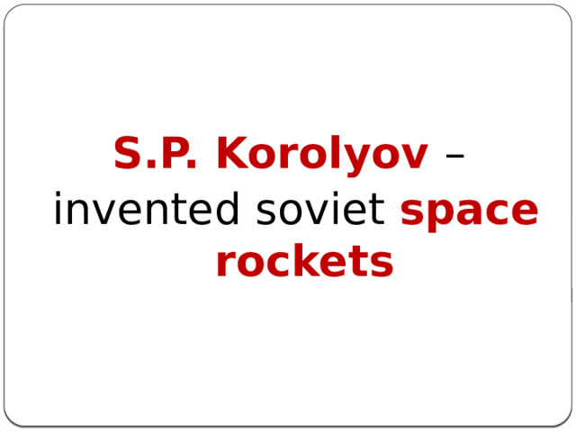 S.P. Korolyov – invented soviet space rockets 