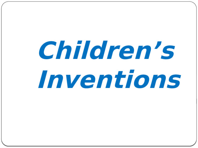 Children’s Inventions 