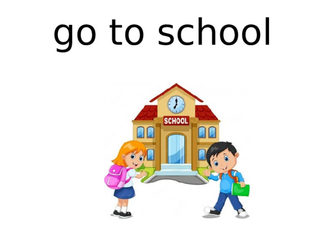 go to school 