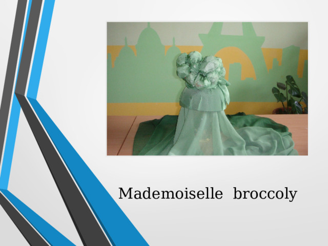 Mademoiselle  broccoly 