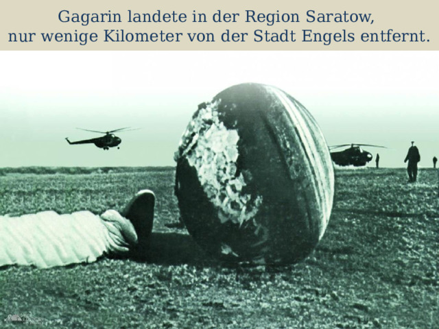Gagarin landete in der Region Saratow,  nur wenige Kilometer von der Stadt Engels entfernt. 
