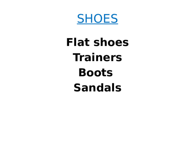 SHOES Flat shoes Trainers Boots Sandals 