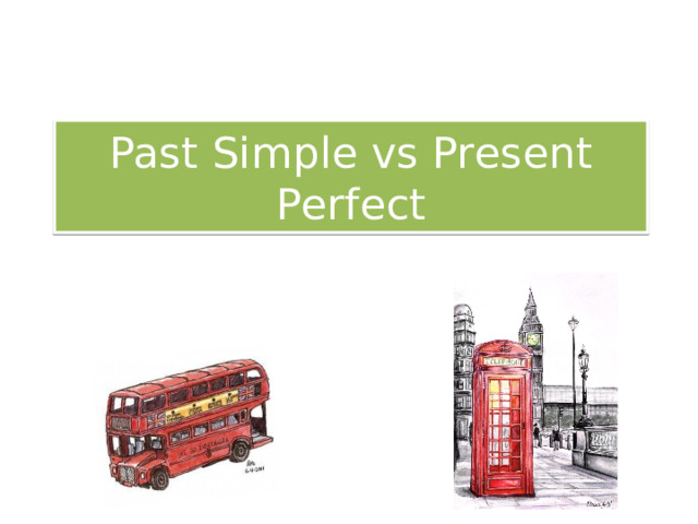 Past Simple vs Present Perfect 