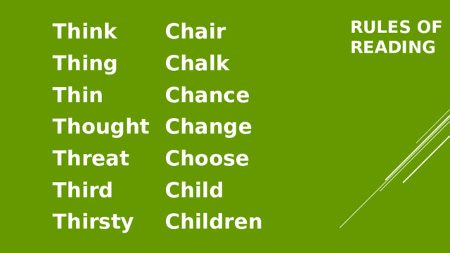 Rules of reading Chair Chalk Chance Change Choose Child Children Think Thing Thin Thought Threat Third Thirsty 