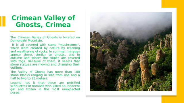Crimean Valley of Ghosts, Crimea The Crimean Valley of Ghosts is located on Demerdzhi Mountain.  It is all covered with stone 