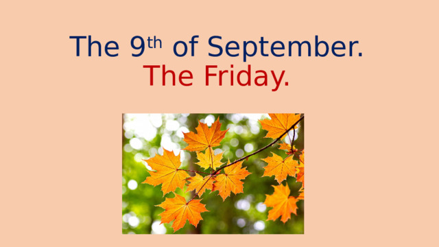 The 9 th of September.  The Friday. 