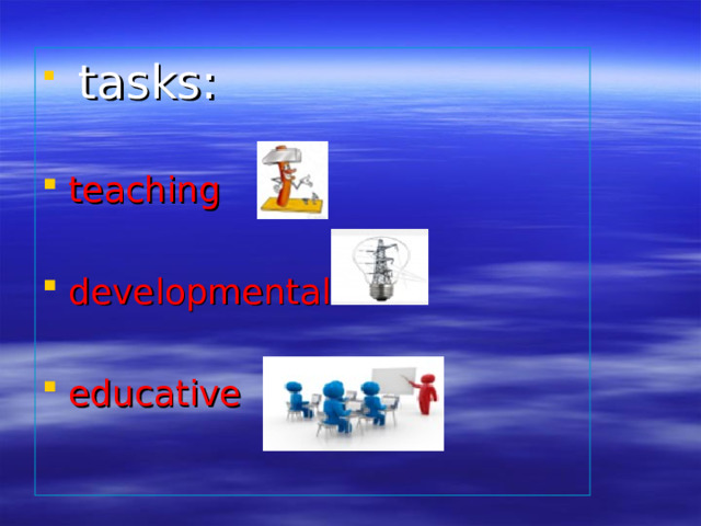 tasks : teaching  developmental  educative  