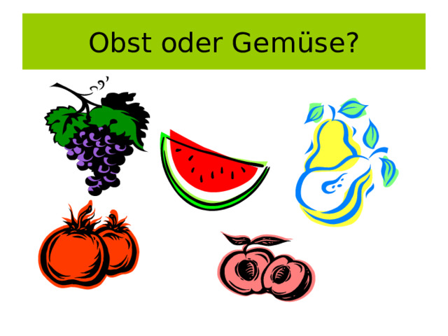 Obst oder Gem ü se? 