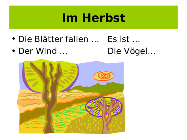 Im Herbst Die Bl ä tter fallen … Es ist … Der Wind … Die V ö gel… 