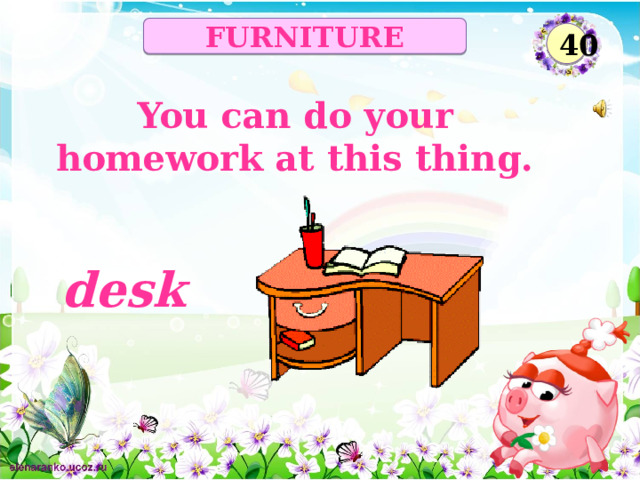 FURNITURE 40 You can do your homework at this thing. desk