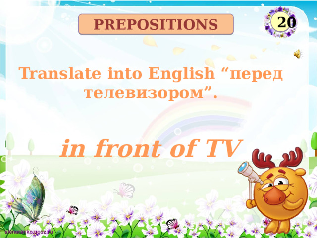 20 prepositions Translate into English “перед телевизором”. in front of TV