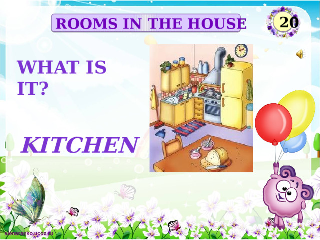 20 ROOMS IN THE HOUSE What is it? kitchen