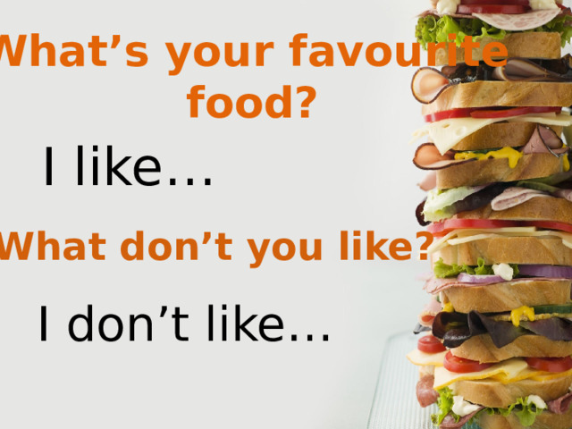 What’s your favourite food? I like… What don’t you like? I don’t like… 