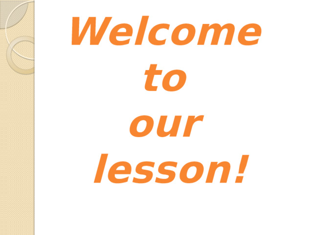 Welcome to our lesson!       