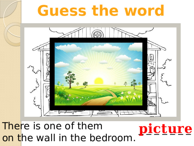 Guess the word There is one of them on the wall in the bedroom. picture _ _ _ _ _ _ _ 