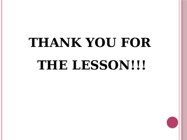 THANK YOU FOR  THE LESSON!!! 