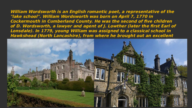 William Wordsworth is an English romantic poet, a representative of the 