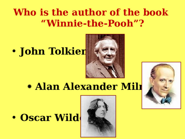 Who is the author of the book  “Winnie-the-Pooh”?  John Tolkien       Alan Alexander Milne    Oscar Wilde  