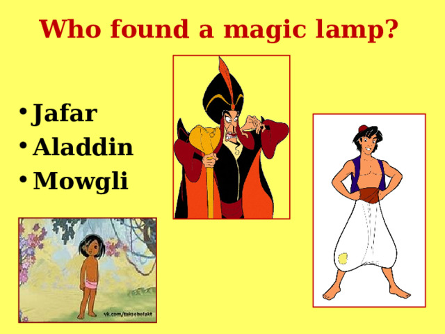 Who found a magic lamp?    Jafar Aladdin Mowgli 