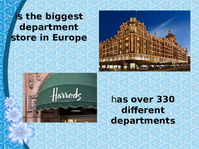 i s the biggest department store in Europe h as over 330 different departments 