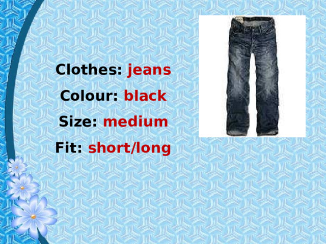 Clothes: jeans Colour: black Size: medium Fit: short/long 
