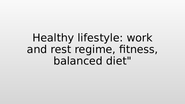 Healthy lifestyle: work and rest regime, fitness, balanced diet