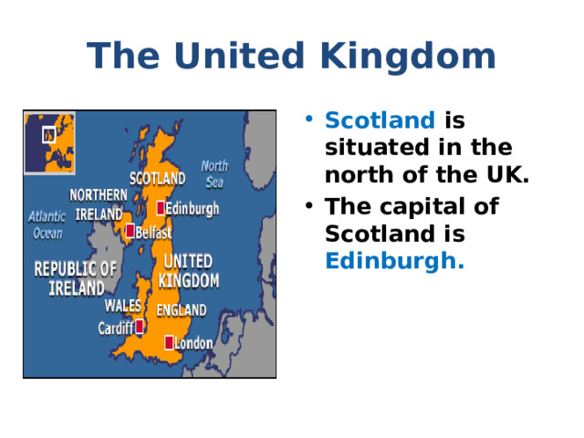 The United Kingdom Scotland is situated in the north of the UK. The capital of Scotland is Edinburgh. 