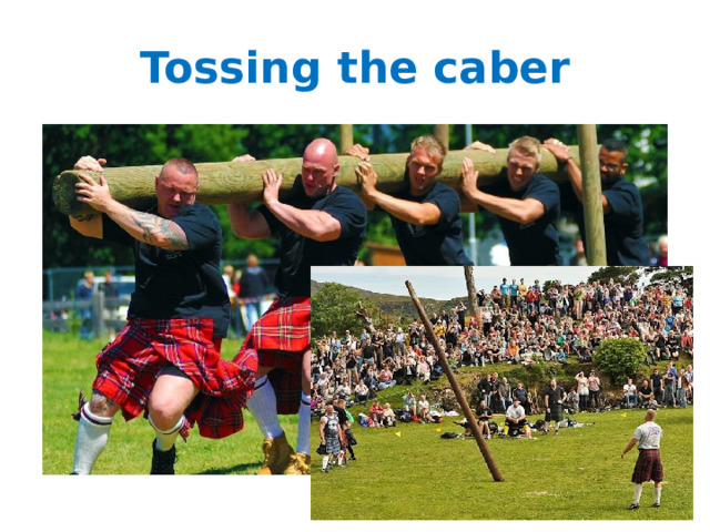 Tossing the caber 