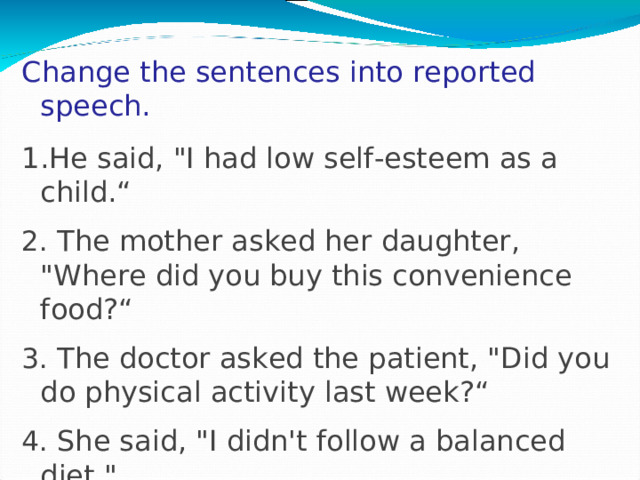 Change the sentences into reported speech.  He said, 