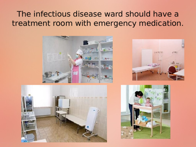 The infectious disease ward should have a treatment room with emergency medication. 