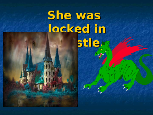 She was locked in a castle.  