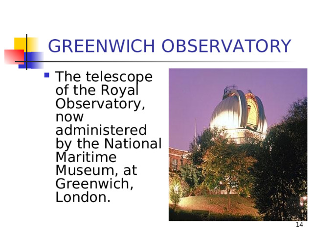  GREENWICH OBSERVATORY The telescope of the Royal Observatory, now administered by the National Maritime Museum, at Greenwich, London.   