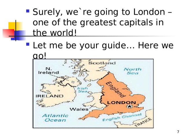 Surely, we`re going to London – one of the greatest capitals in the world! Let me be your guide… Here we go! 