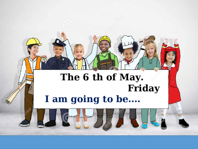 The 6 th of May. Friday I am going to be…. 