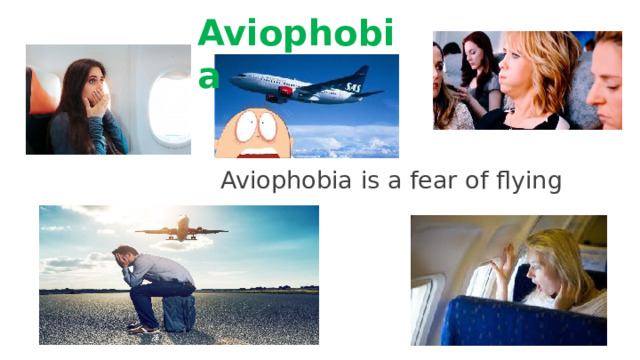 Aviophobia Aviophobia is a fear of flying 5 