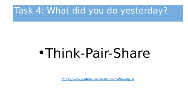 Task 4: What did you do yesterday?   Think-Pair-Share 
