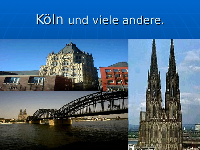 Köln  und viele andere. 