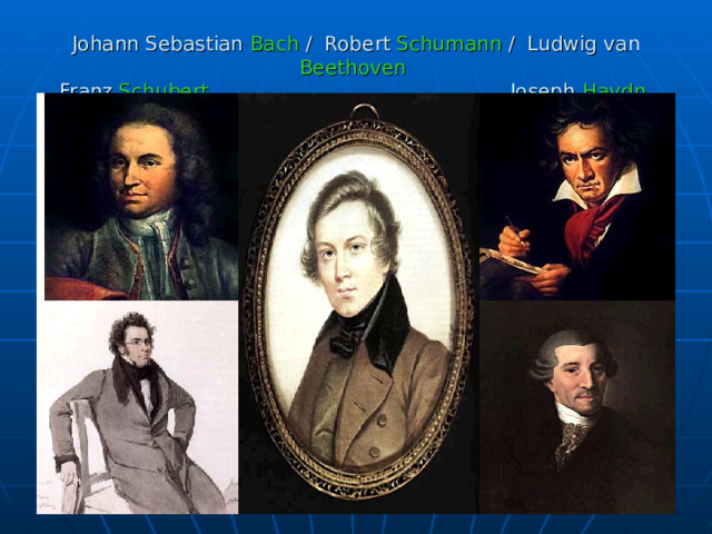 Johann Sebastian Bach / Robert Schumann / Ludwig van Beethoven  Franz Schubert Joseph Haydn  