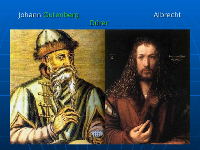Johann Gutenberg Albrecht Dürer  