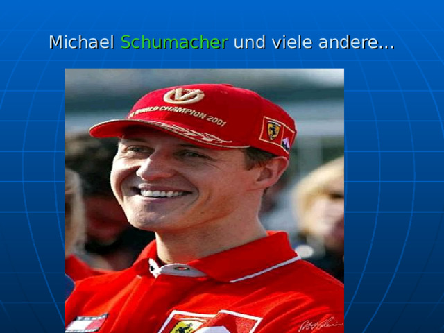 Michael Schumacher und viele andere… 