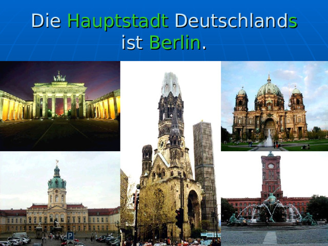 Die Hauptstadt Deutschland s ist Berlin . 