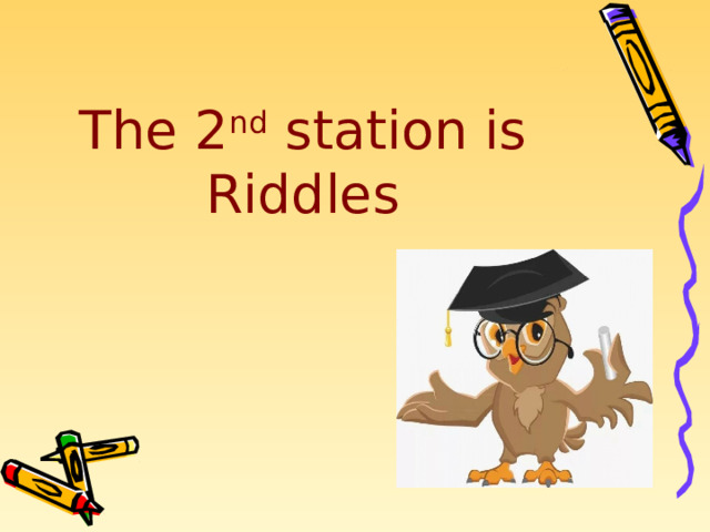 The 2 nd station is Riddles