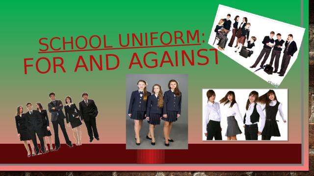 School uniform :  for and against