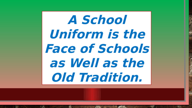 A School Uniform is the Face of Schools as Well as the Old Tradition.