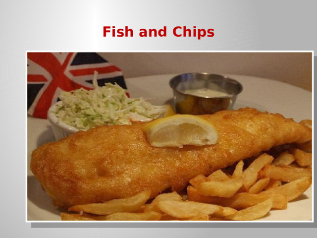 Fish and Chips  